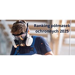 Ranking półmasek ochronnych 2025