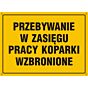 Tablica OA155 - "Przebywanie w zasięgu pracy koparki wzbronione" - 60x43cm; płyta 0,6mm