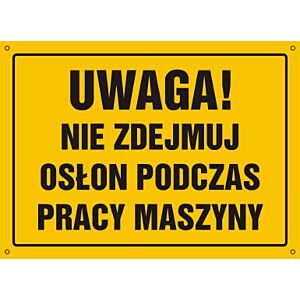 Tablica OA046 - "Uwaga! Nie zdejmuj osłon podczas pracy maszyny" - 60x43cm; płyta 0,6mm