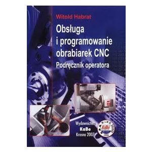 Książka "Obsługa i programowanie obrabiarek CNC. Podręcznik operatora" - KaBe