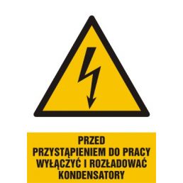 Znak "Przed przystąpieniem do pracy wyłączyć i rozładować kondensatory"