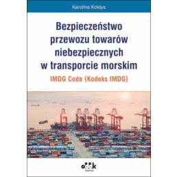 Książka "Bezpieczeństwo przewozu towarów niebezpiecznych w transporcie morskim – IMDG Code (Kodeks IMDG)"
