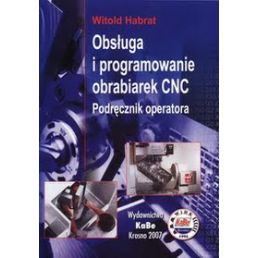 Książka ''Obsługa i programowanie obrabiarek CNC. Podręcznik operatora'' - KaBe