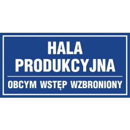 Znak "Hala produkcyjna- obcym wstęp wzbroniony"