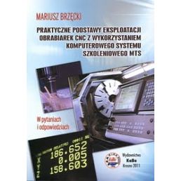 Książka ''Praktyczne podstawy eksploatacji obrabiarek CNC (z wykorzystaniem komputerowego systemu szkoleniowego MTS w pytaniach i odpowiedziach)'' - KaBe
