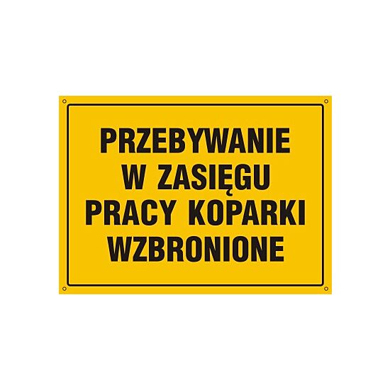 Tablica OA155 - "Przebywanie w zasięgu pracy koparki wzbronione" - 60x43cm; płyta 0,6mm