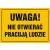 Tablica ''Uwaga! Nie otwierać pracują ludzie''