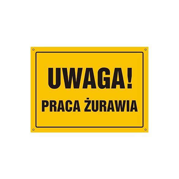 Tablica OA020 - "Uwaga! Praca żurawia" - 45x32cm; płyta 0,6mm