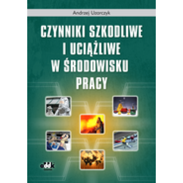 Książka ''Czynniki szkodliwe i uciążliwe w środowisku pracy''